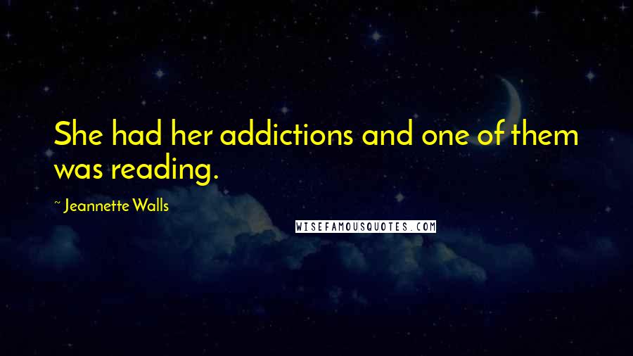 Jeannette Walls Quotes: She had her addictions and one of them was reading.