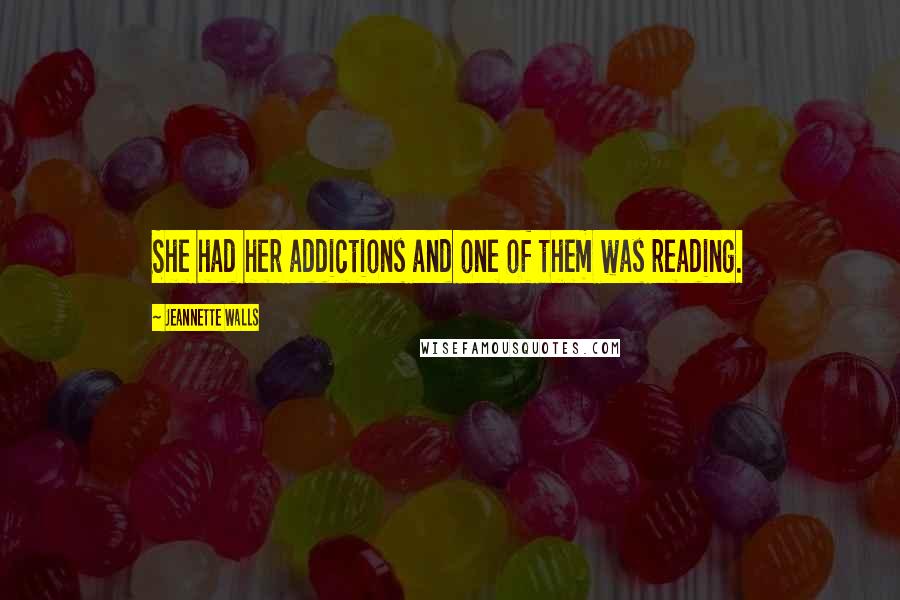 Jeannette Walls Quotes: She had her addictions and one of them was reading.
