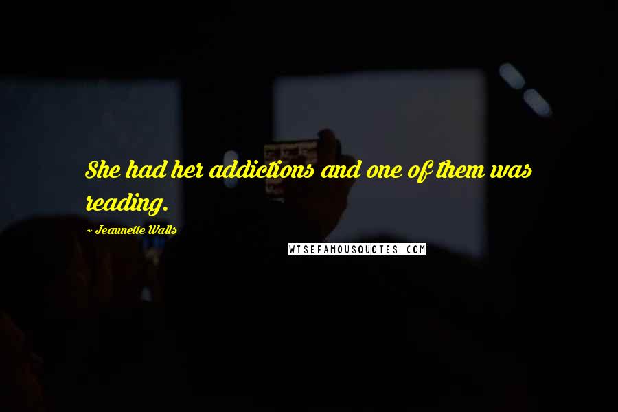 Jeannette Walls Quotes: She had her addictions and one of them was reading.