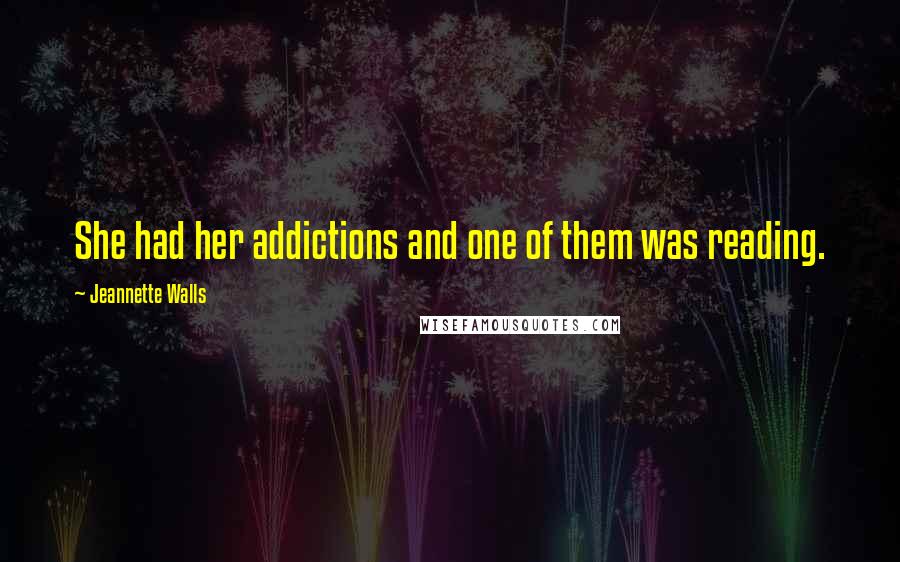 Jeannette Walls Quotes: She had her addictions and one of them was reading.