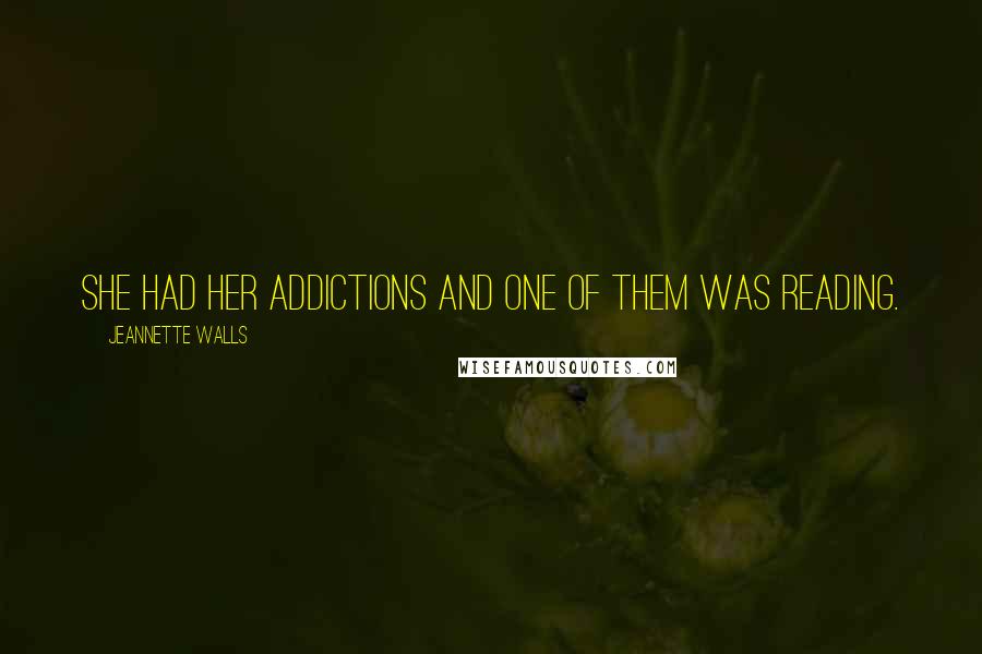 Jeannette Walls Quotes: She had her addictions and one of them was reading.