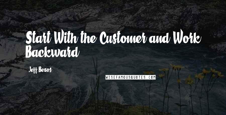 Jeff Bezos Quotes: Start With the Customer and Work Backward