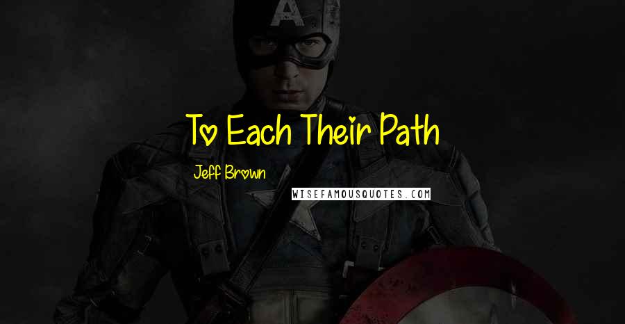 Jeff Brown Quotes: To Each Their Path