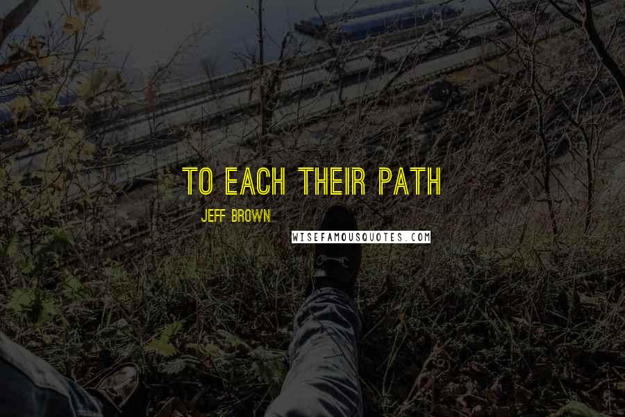 Jeff Brown Quotes: To Each Their Path