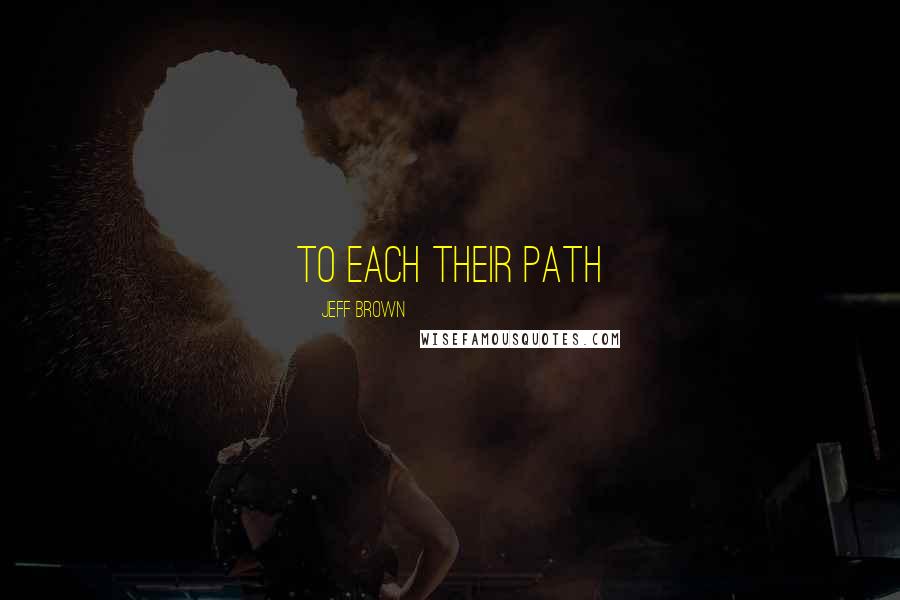 Jeff Brown Quotes: To Each Their Path