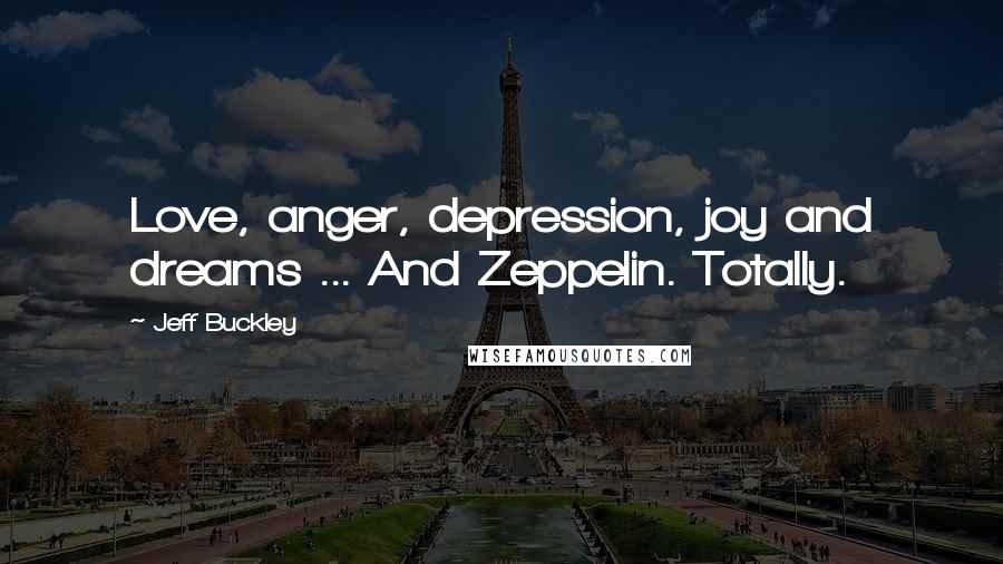 Jeff Buckley Quotes: Love, anger, depression, joy and dreams ... And Zeppelin. Totally.