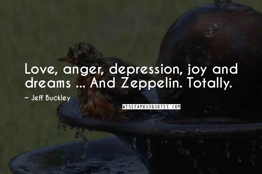Jeff Buckley Quotes: Love, anger, depression, joy and dreams ... And Zeppelin. Totally.