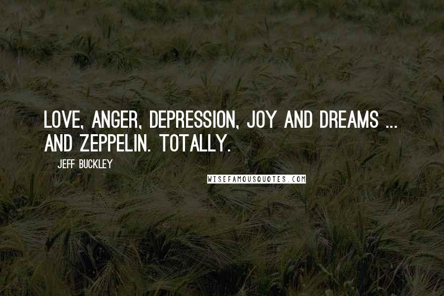 Jeff Buckley Quotes: Love, anger, depression, joy and dreams ... And Zeppelin. Totally.