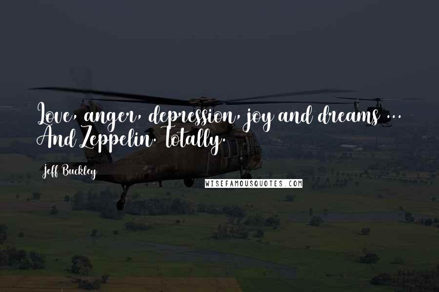 Jeff Buckley Quotes: Love, anger, depression, joy and dreams ... And Zeppelin. Totally.