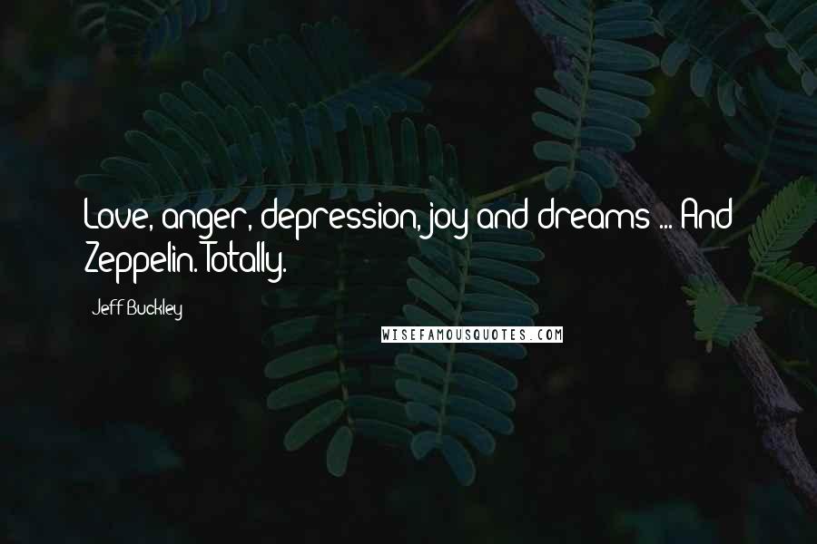 Jeff Buckley Quotes: Love, anger, depression, joy and dreams ... And Zeppelin. Totally.