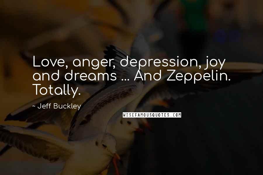 Jeff Buckley Quotes: Love, anger, depression, joy and dreams ... And Zeppelin. Totally.