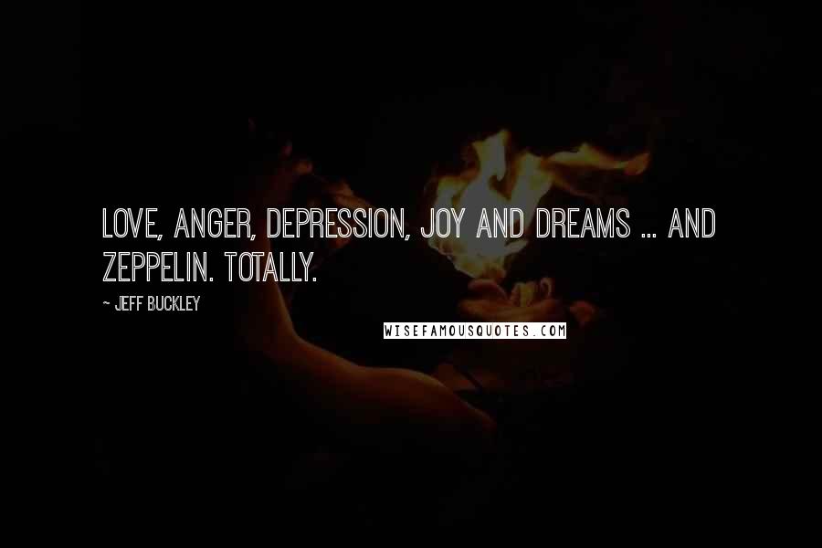 Jeff Buckley Quotes: Love, anger, depression, joy and dreams ... And Zeppelin. Totally.