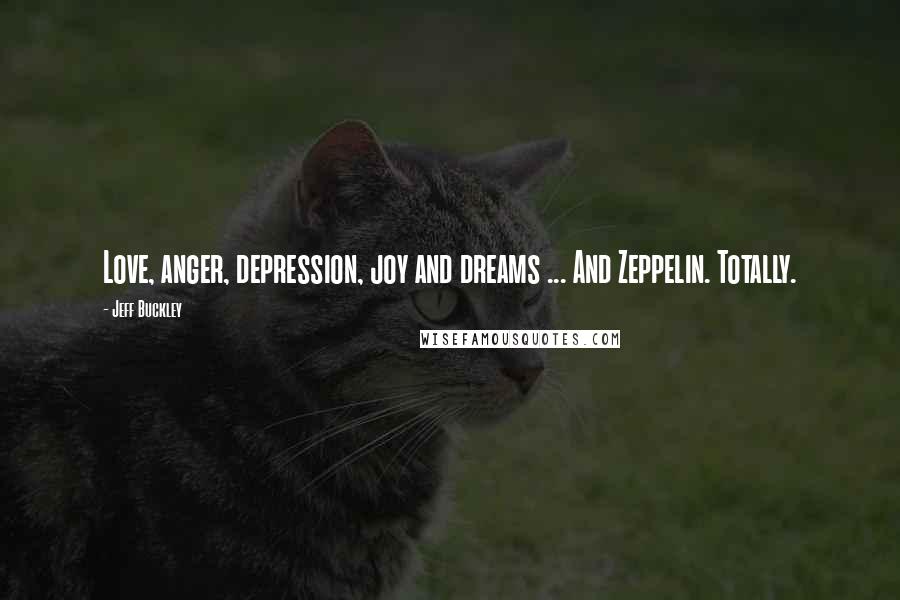 Jeff Buckley Quotes: Love, anger, depression, joy and dreams ... And Zeppelin. Totally.