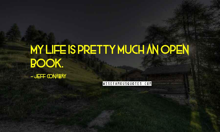 Jeff Conaway Quotes: My life is pretty much an open book.