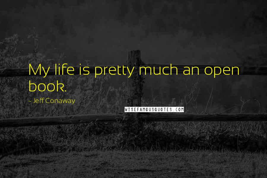 Jeff Conaway Quotes: My life is pretty much an open book.