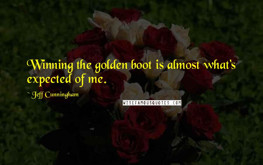 Jeff Cunningham Quotes: Winning the golden boot is almost what's expected of me.
