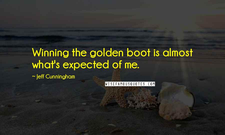 Jeff Cunningham Quotes: Winning the golden boot is almost what's expected of me.