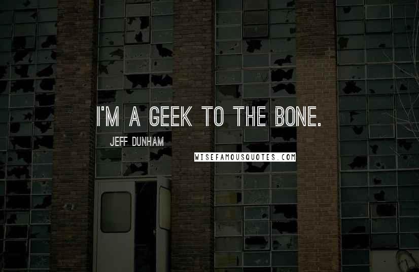 Jeff Dunham Quotes: I'm a geek to the bone.