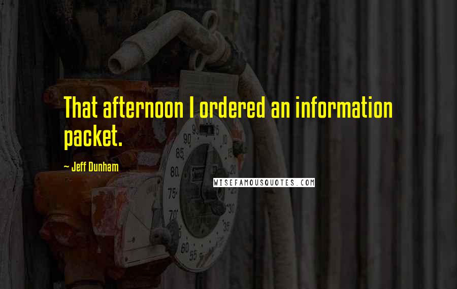 Jeff Dunham Quotes: That afternoon I ordered an information packet.
