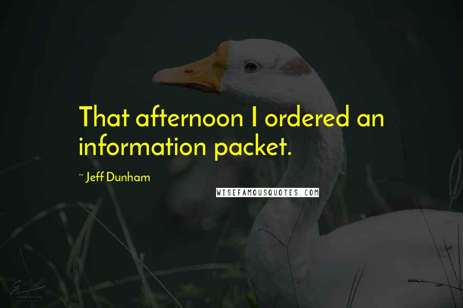 Jeff Dunham Quotes: That afternoon I ordered an information packet.