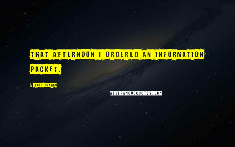 Jeff Dunham Quotes: That afternoon I ordered an information packet.