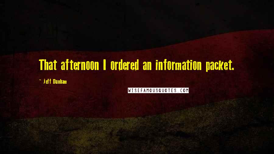 Jeff Dunham Quotes: That afternoon I ordered an information packet.