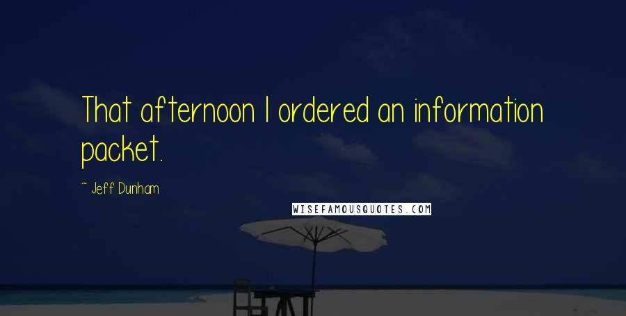 Jeff Dunham Quotes: That afternoon I ordered an information packet.