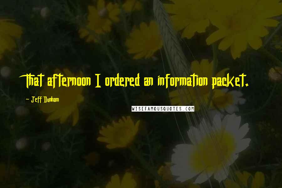 Jeff Dunham Quotes: That afternoon I ordered an information packet.