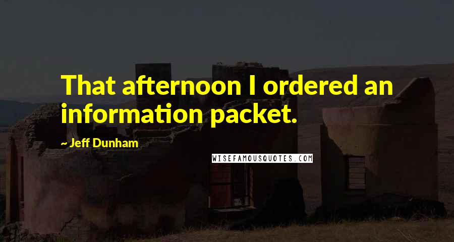 Jeff Dunham Quotes: That afternoon I ordered an information packet.