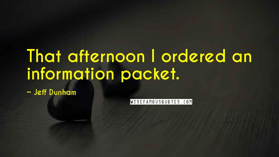 Jeff Dunham Quotes: That afternoon I ordered an information packet.