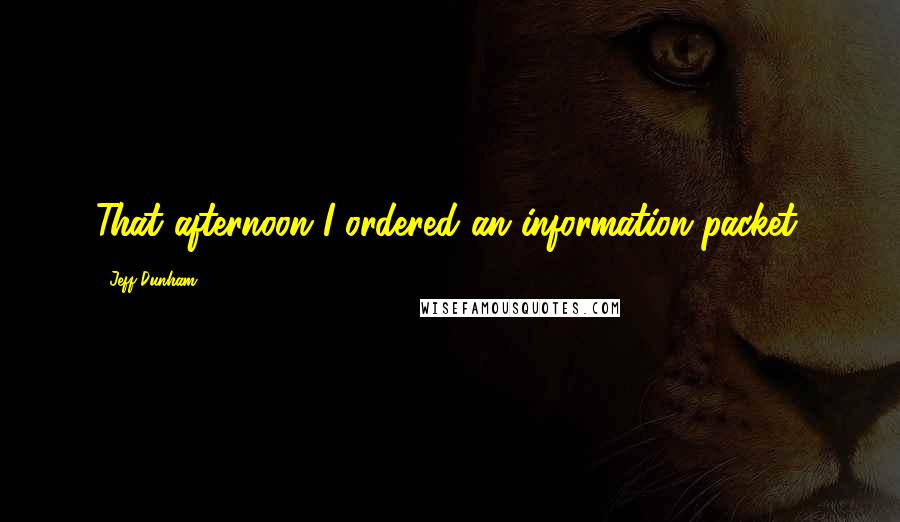 Jeff Dunham Quotes: That afternoon I ordered an information packet.