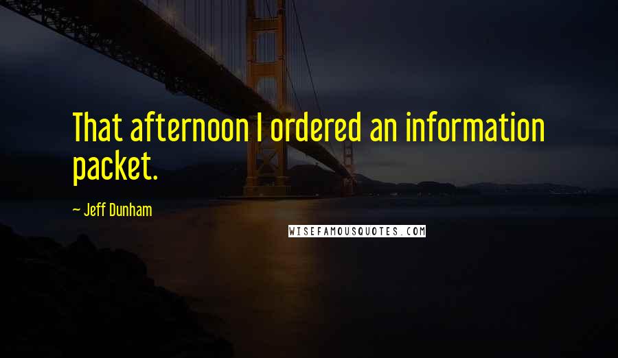 Jeff Dunham Quotes: That afternoon I ordered an information packet.
