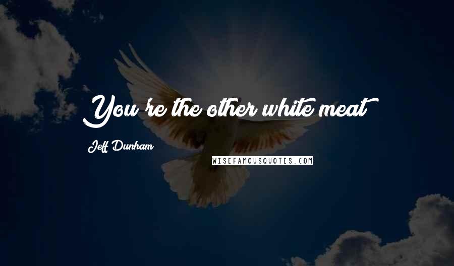 Jeff Dunham Quotes: You're the other white meat!