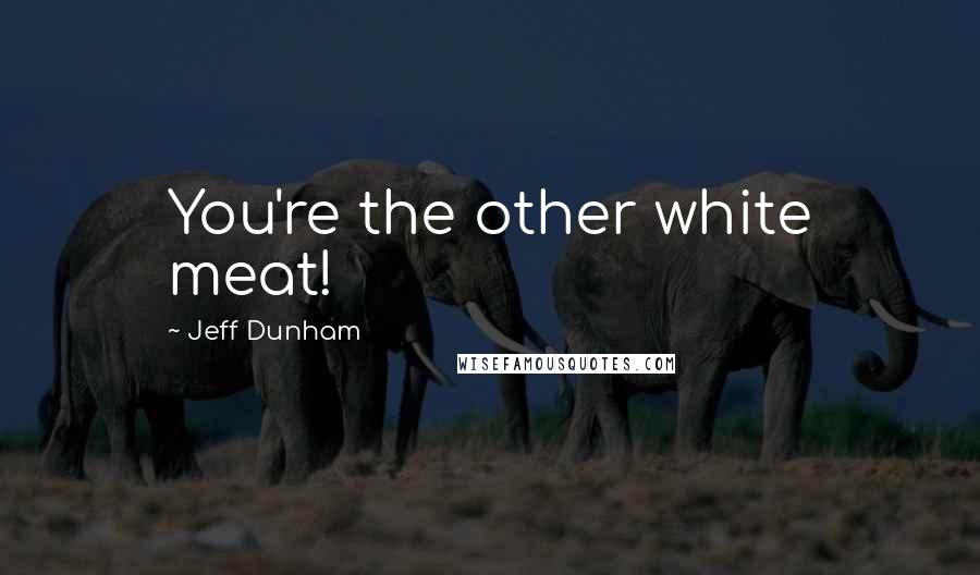 Jeff Dunham Quotes: You're the other white meat!