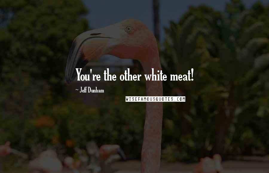 Jeff Dunham Quotes: You're the other white meat!