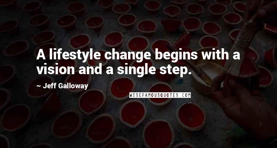 Jeff Galloway Quotes: A lifestyle change begins with a vision and a single step.