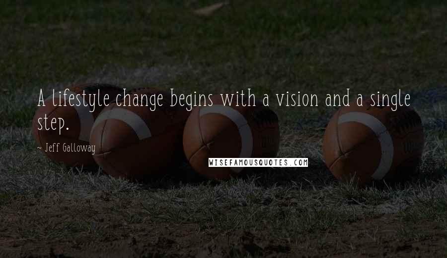 Jeff Galloway Quotes: A lifestyle change begins with a vision and a single step.