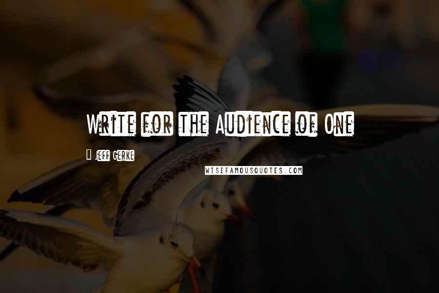 Jeff Gerke Quotes: Write for the Audience of One