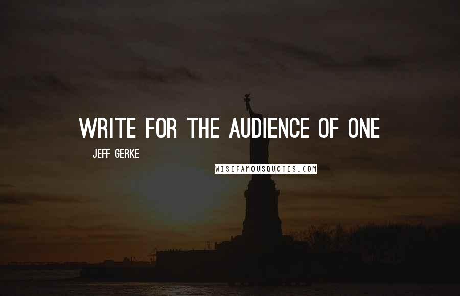 Jeff Gerke Quotes: Write for the Audience of One