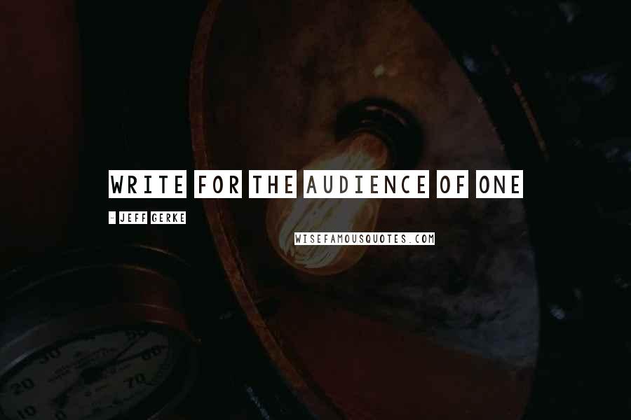 Jeff Gerke Quotes: Write for the Audience of One