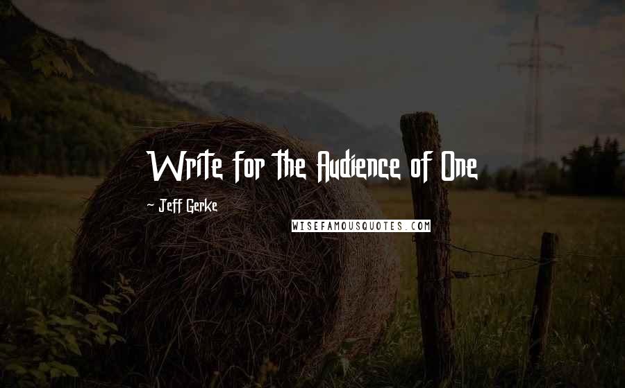 Jeff Gerke Quotes: Write for the Audience of One