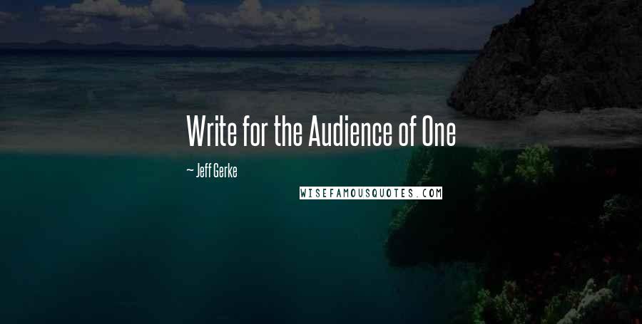 Jeff Gerke Quotes: Write for the Audience of One