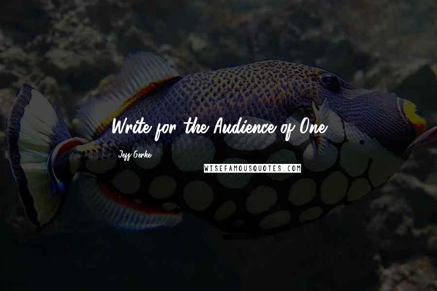 Jeff Gerke Quotes: Write for the Audience of One