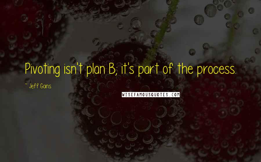 Jeff Goins Quotes: Pivoting isn't plan B; it's part of the process.