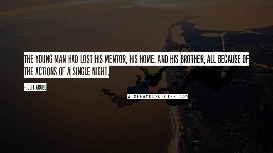 Jeff Grubb Quotes: The young man had lost his mentor, his home, and his brother, all because of the actions of a single night.