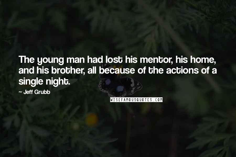 Jeff Grubb Quotes: The young man had lost his mentor, his home, and his brother, all because of the actions of a single night.