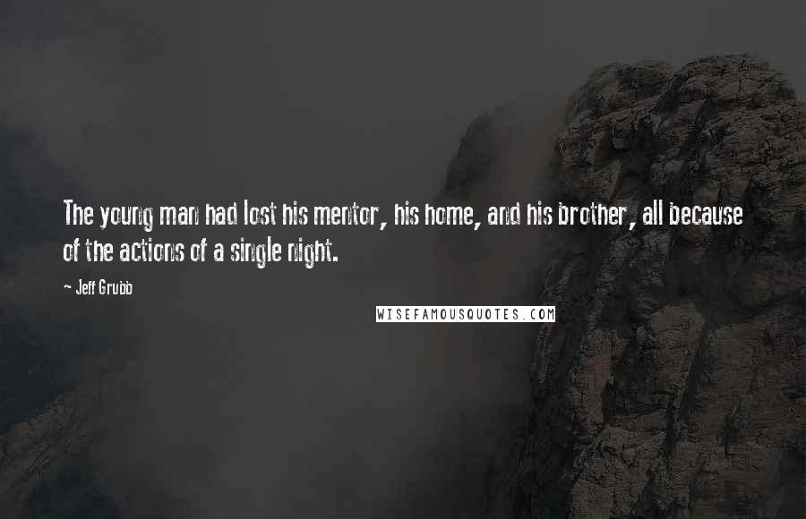 Jeff Grubb Quotes: The young man had lost his mentor, his home, and his brother, all because of the actions of a single night.