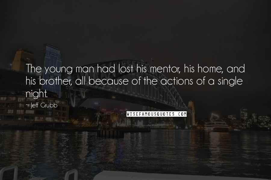 Jeff Grubb Quotes: The young man had lost his mentor, his home, and his brother, all because of the actions of a single night.