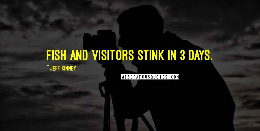 Jeff Kinney Quotes: fish and visitors stink in 3 days.