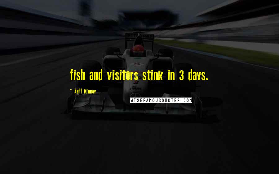 Jeff Kinney Quotes: fish and visitors stink in 3 days.